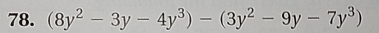 (8y^2-3y-4y^3)-(3y^2-9y-7y^3)