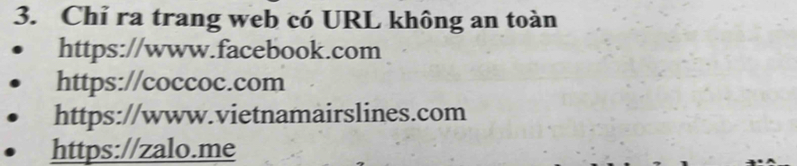 Chỉ ra trang web có URL không an toàn
https://www.facebook.com
https://coccoc.com
https://www.vietnamairslines.com
https://zalo.me