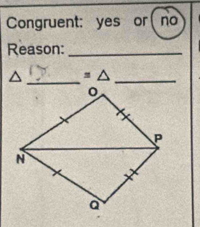 Congruent: yes or ( no 
Reason:_ 
_^ 
≌ △ _