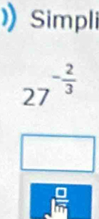 Simpli
27^(-frac 2)3