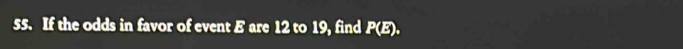 If the odds in favor of event E are 12 to 19, find P(E).