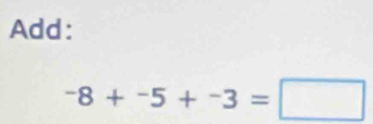 Add:
-8+-5+-3=□