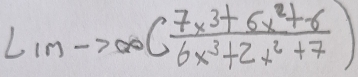 Limto ∈fty ( (7x^3+6x^2+6)/6x^3+2x^2+7 )