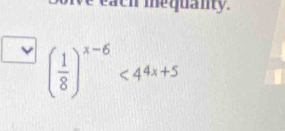 we each me quanty.
( 1/8 )^x-6<44x+5