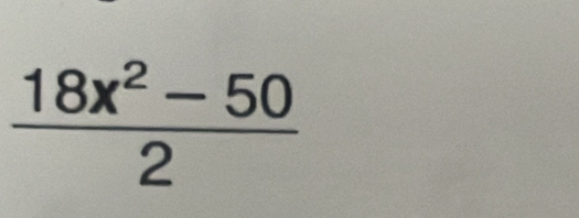  (18x^2-50)/2 