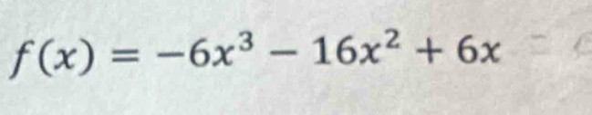 f(x)=-6x^3-16x^2+6x