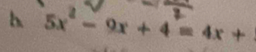 5x^2-9x+4=4x+