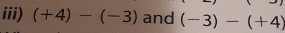 iii) (+4)-(-3) and (-3)-(+4)