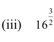 (iii)
16^(frac 3)2