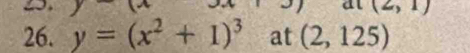 1 2,1) 
26. y=(x^2+1)^3 at (2,125)