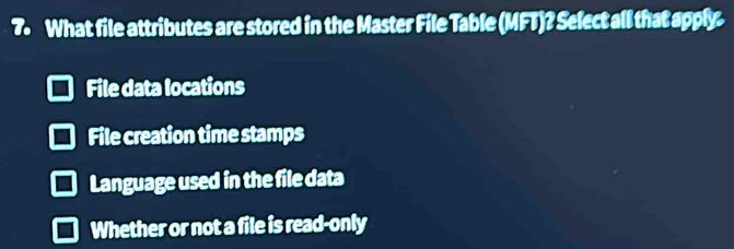 Solved: What file attributes are stored in the Master File Table (MFT ...