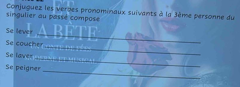 Conjuguez les verbes pronominaux suivants à la 3ème personne du 
singulier au passé compose 
_ 
Se lever In 
_ 
Se coucher 
_ 
Se laver _____ 
_ 
Se peigner