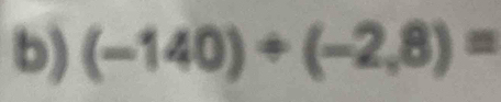 (-140)/ (-2,8)=