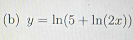 y=ln (5+ln (2x))