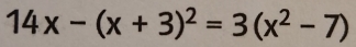 14x-(x+3)^2=3(x^2-7)