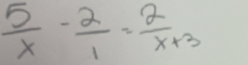  5/x - 2/1 = 2/x+3 