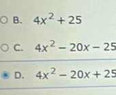 B. 4x^2+25
C. 4x^2-20x-25
D. 4x^2-20x+25