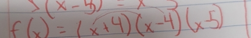 5(x-5)=7
f(x)=(x+4)(x-4)(x-5)