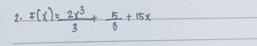 F(x)= 2x^3/3 + 5/8 +15x