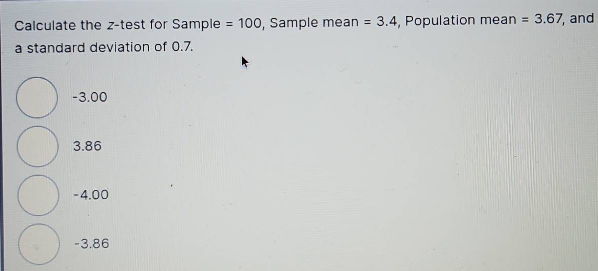 Solved: Calculate the z -test for Sample =100 , Sample mean =3.4 ...
