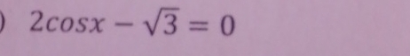 2cos x-sqrt(3)=0