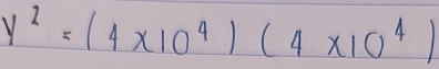 y^2=(4* 10^4)(4* 10^4)