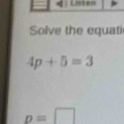 Solve the equati
4p+5=3
p=□