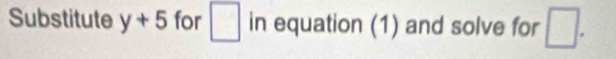 Substitute y+5 for □ in equation (1) and solve for □.