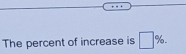 The percent of increase is □ %.