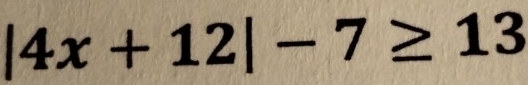 |4x+12|-7≥ 13