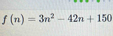 f(n)=3n^2-42n+150