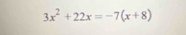 3x^2+22x=-7(x+8)