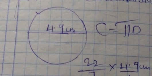 C=π D
 22/7 * 4.9cm