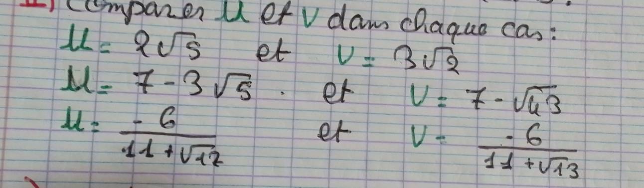 ccomparer uetv dam chaque cas:
mu =2sqrt(5) et v=3sqrt(2)
mu =7-3sqrt(5)
u= (-6)/11+sqrt(12) 
er
V=7-sqrt(43)
er V= (-6)/11+sqrt(13) 