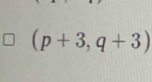 (p+3,q+3)