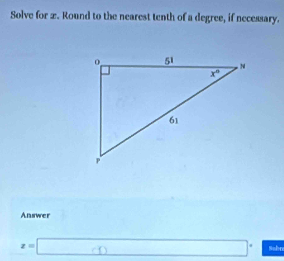 Solve for æ. Round to the nearest tenth of a degree, if necessary.
Answer
x=□ □° Subm