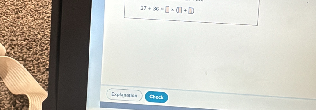 27+36=□ * (□ +□ )
Explanation Check