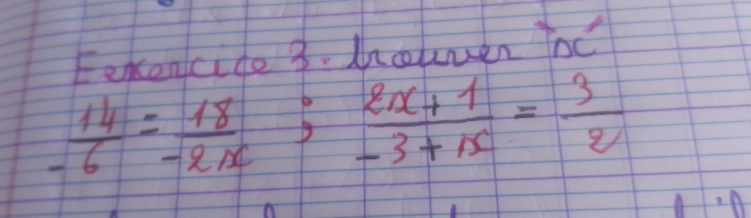 Eexcencide 3. Mhkuen Toc
 14/-6 = 18/-2x ;  (2x+1)/-3+15 = 3/2 