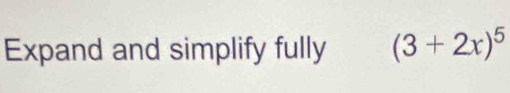 Expand and simplify fully (3+2x)^5