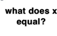 what does x
equal?