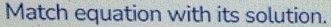 Match equation with its solution.