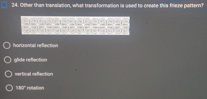 Other than translation, what transformation is used to create this frieze pattern?
horizontal reflection
glide reflection
vertical reflection
180° rotation