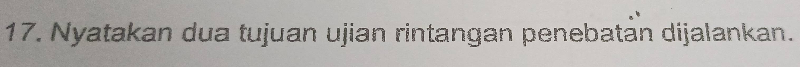 Nyatakan dua tujuan ujian rintangan penebatan dijalankan.