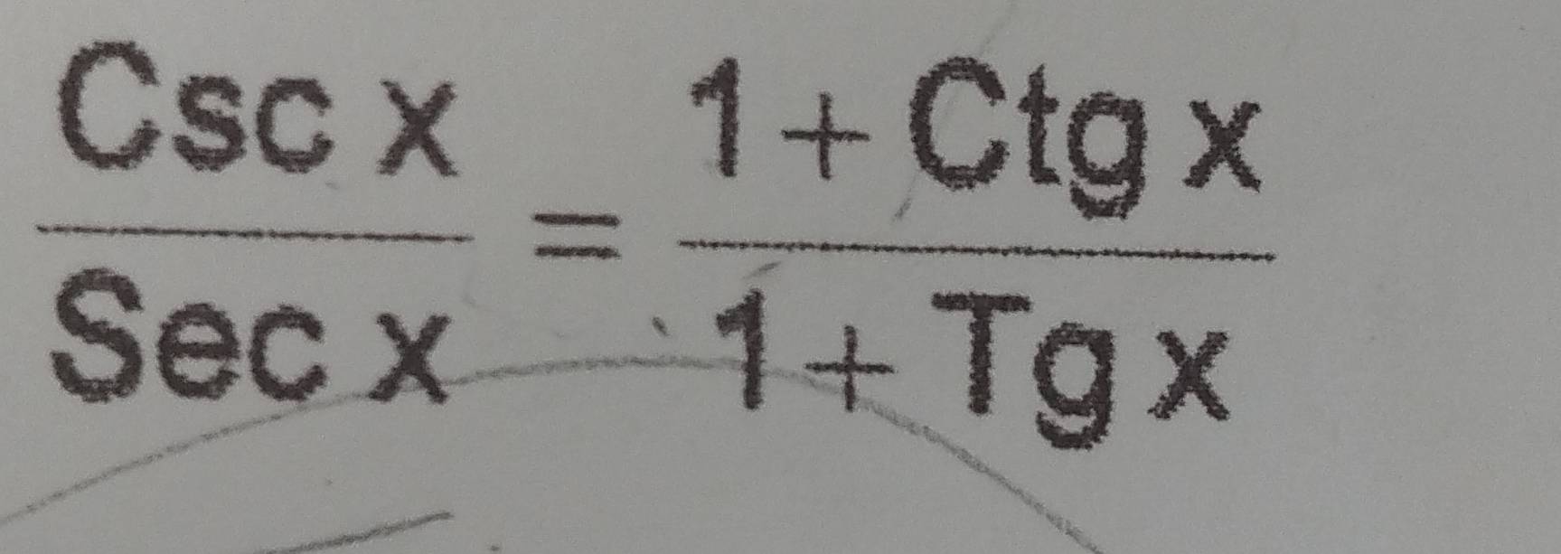  Cscx/Secx = (1+Ctgx)/1+Tgx 