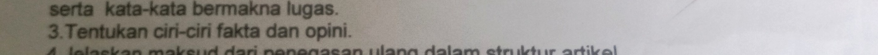 serta kata-kata bermakna lugas. 
3.Tentukan ciri-ciri fakta dan opini. 
eas an maksud dari penegasan ulang dalam strüktur arti o