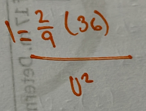 frac 1= 2/9 (36)v^2
frac 125)^20)/  12/12 =