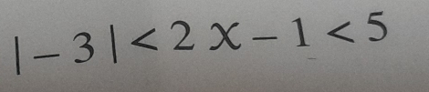 |-3|<2x-1<5