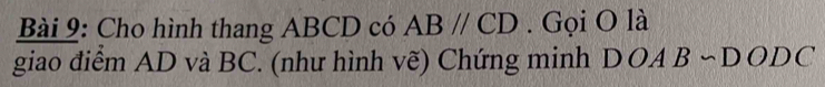 Cho hình thang ABCD có ABparallel CD. Gọi O là 
giao điểm AD và BC. (như hình vẽ) Chứng minh D( A 3sim DODC