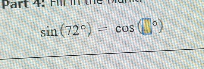 Fill in the b i
sin (72°)=cos (□°)