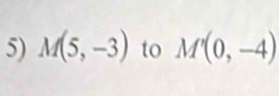 M(5,-3) to M'(0,-4)